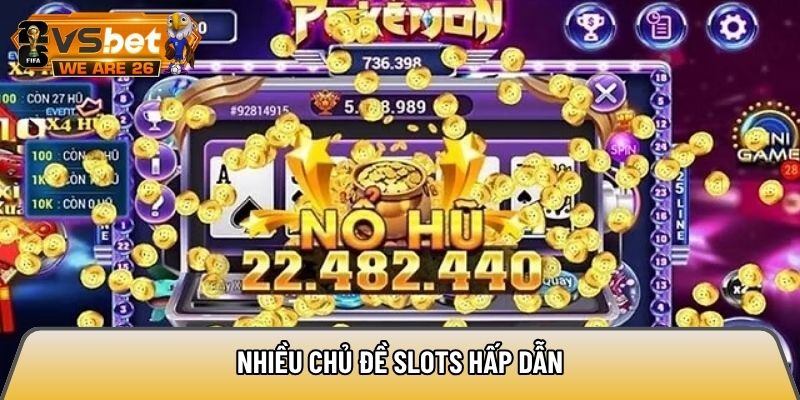 Nhiều chủ đề slots hấp dẫn