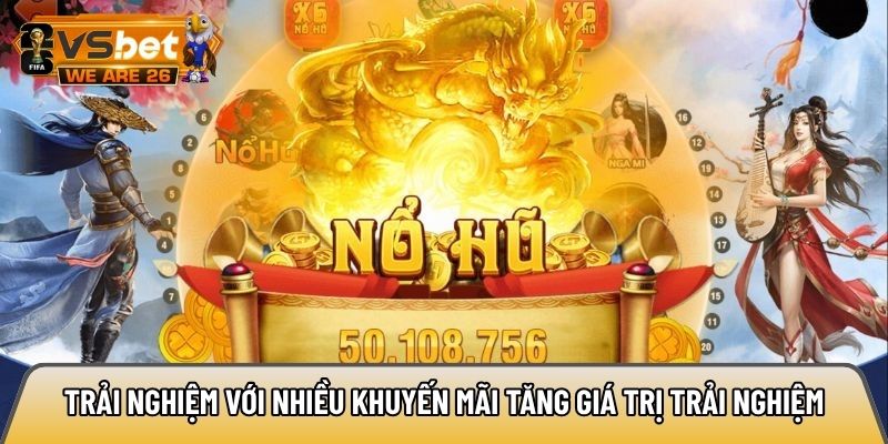 Trải nghiệm với nhiều khuyến mãi tăng giá trị trải nghiệm